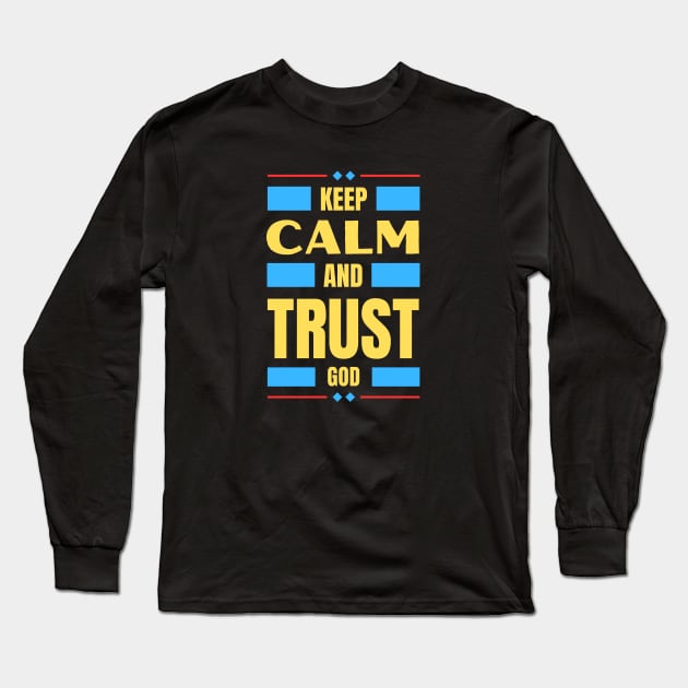Keep Calm And Trust God | Christian Long Sleeve T-Shirt by All Things Gospel